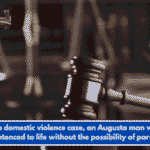 In a domestic violence case, an Augusta man was sentenced to life without the possibility of parole