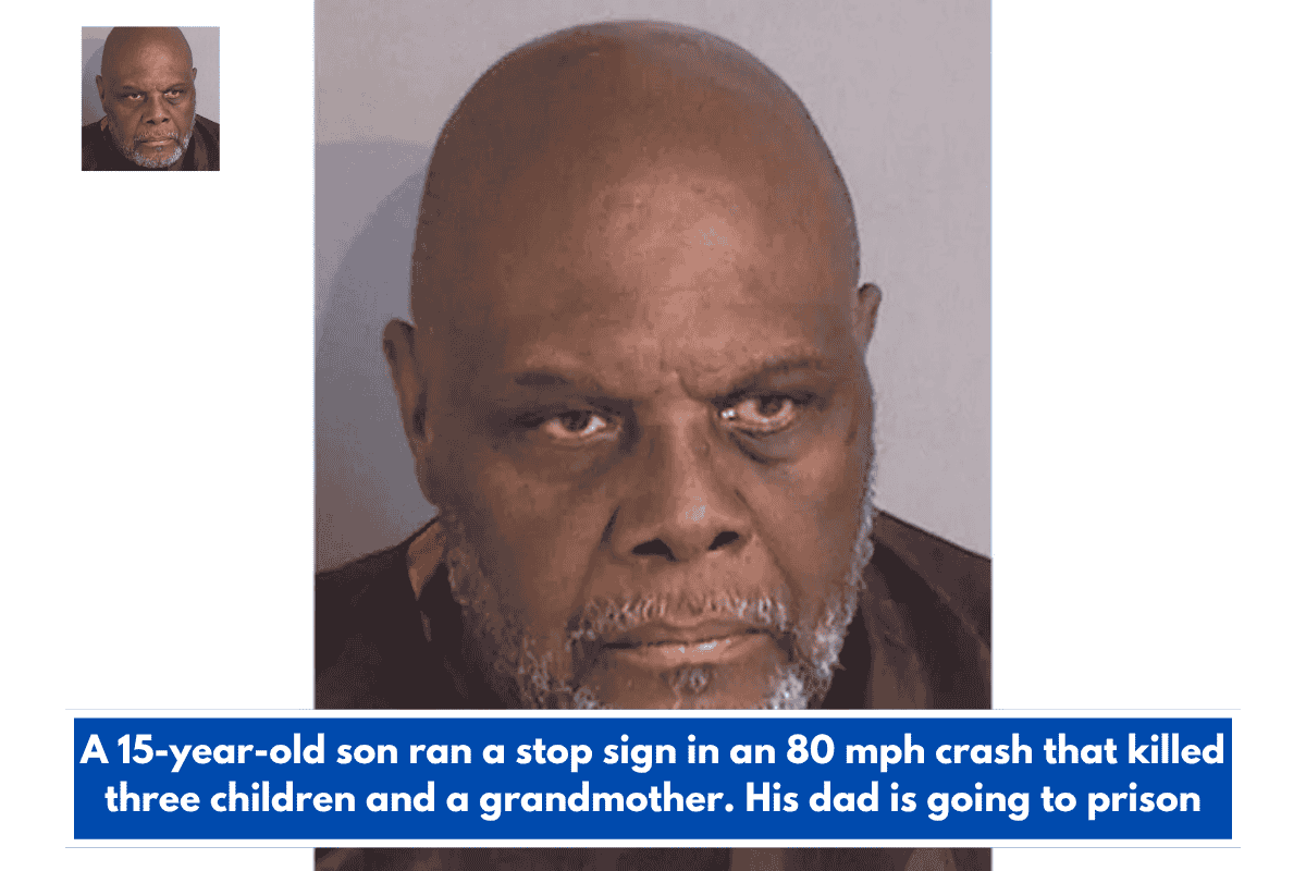A 15-year-old son ran a stop sign in an 80 mph crash that killed three children and a grandmother. His dad is going to prison