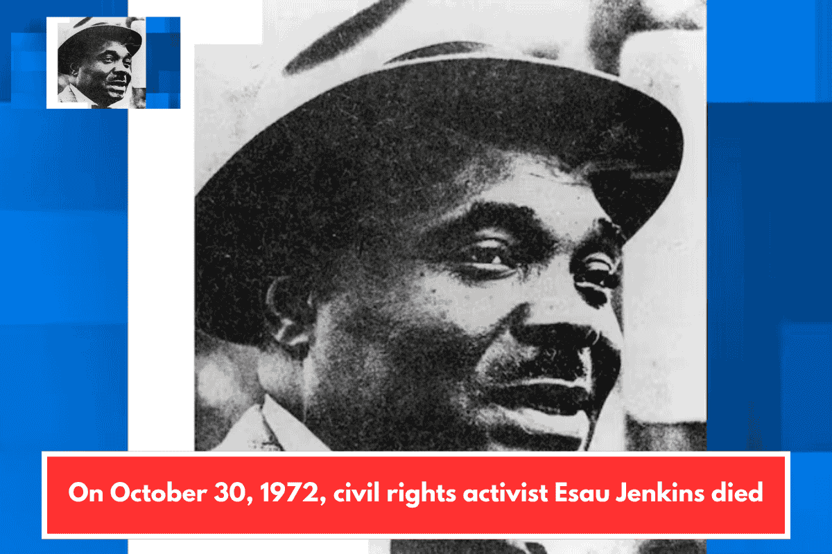 On October 30, 1972, civil rights activist Esau Jenkins died