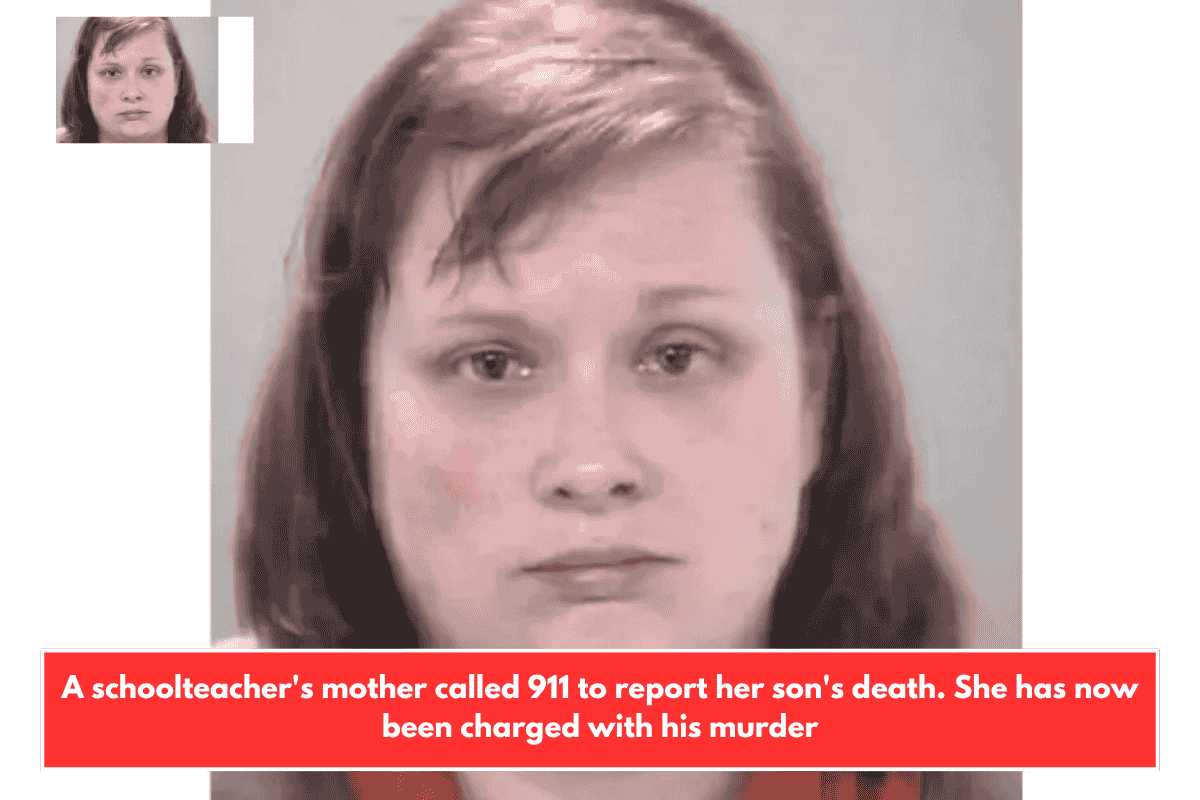 A schoolteacher's mother called 911 to report her son's death. She has now been charged with his murder