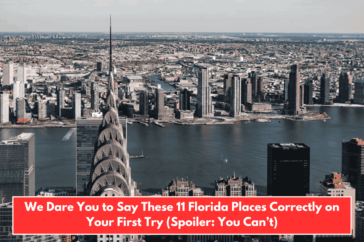 We Dare You to Say These 11 Florida Places Correctly on Your First Try (Spoiler: You Can’t)