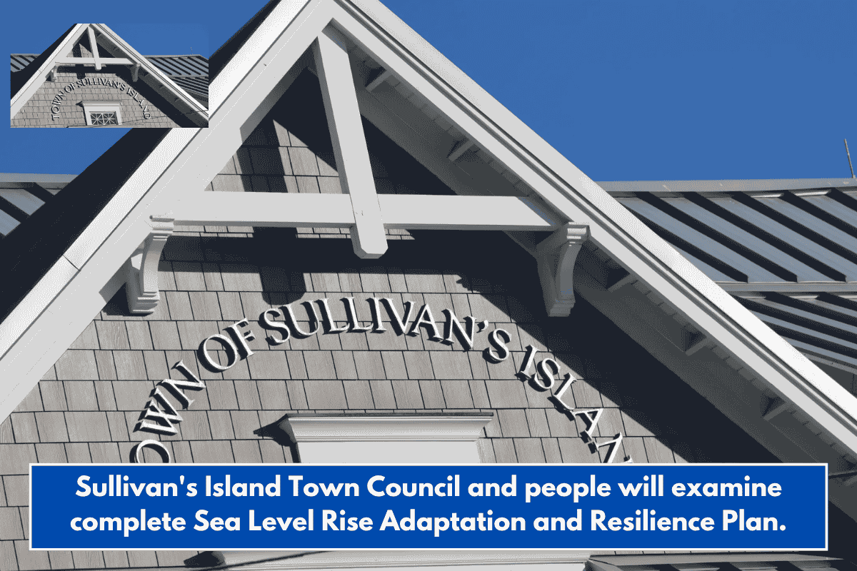 Sullivan's Island Town Council and people will examine complete Sea Level Rise Adaptation and Resilience Plan.