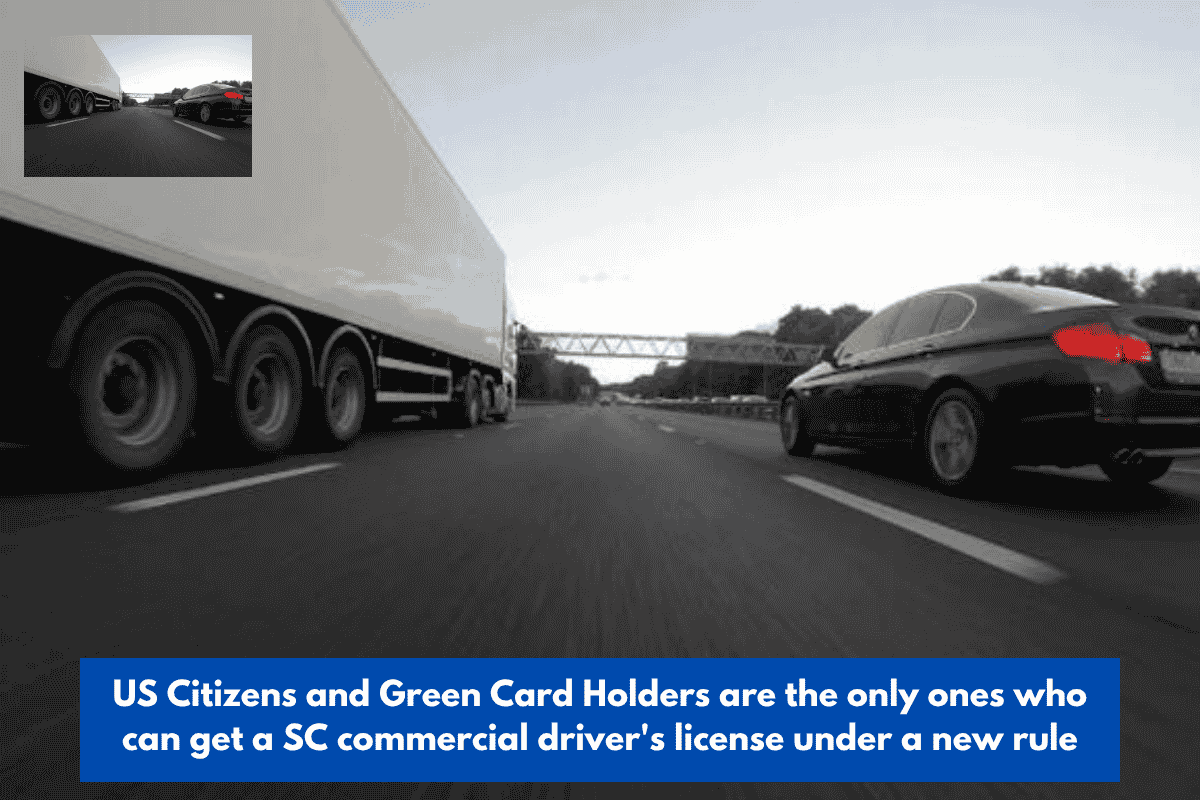 US Citizens and Green Card Holders are the only ones who can get a SC commercial driver's license under a new rule