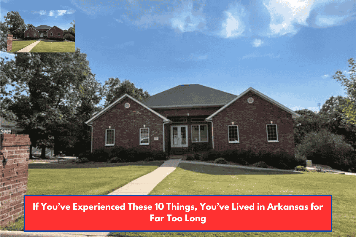 If You’ve Experienced These 10 Things, You’ve Lived in Arkansas for Far Too Long