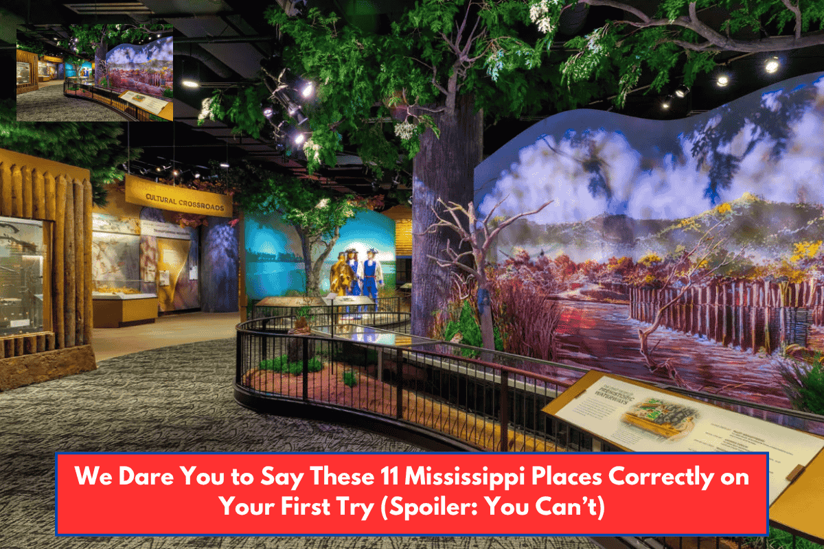 We Dare You to Say These 11 Mississippi Places Correctly on Your First Try (Spoiler: You Can’t)