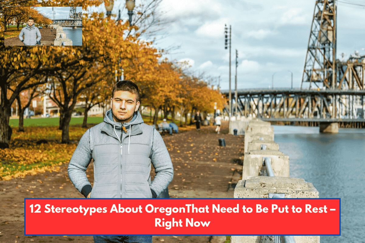 12 Stereotypes About OregonThat Need to Be Put to Rest – Right Now