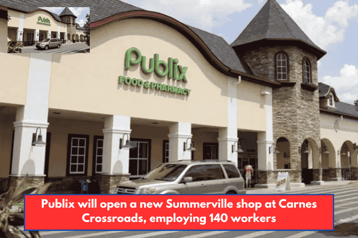 Publix will open a new Summerville shop at Carnes Crossroads, employing 140 workers