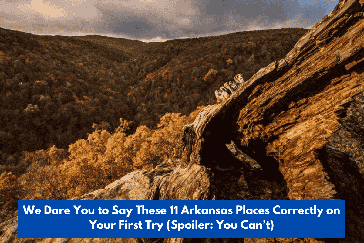 We Dare You to Say These 11 Arkansas Places Correctly on Your First Try (Spoiler: You Can’t)