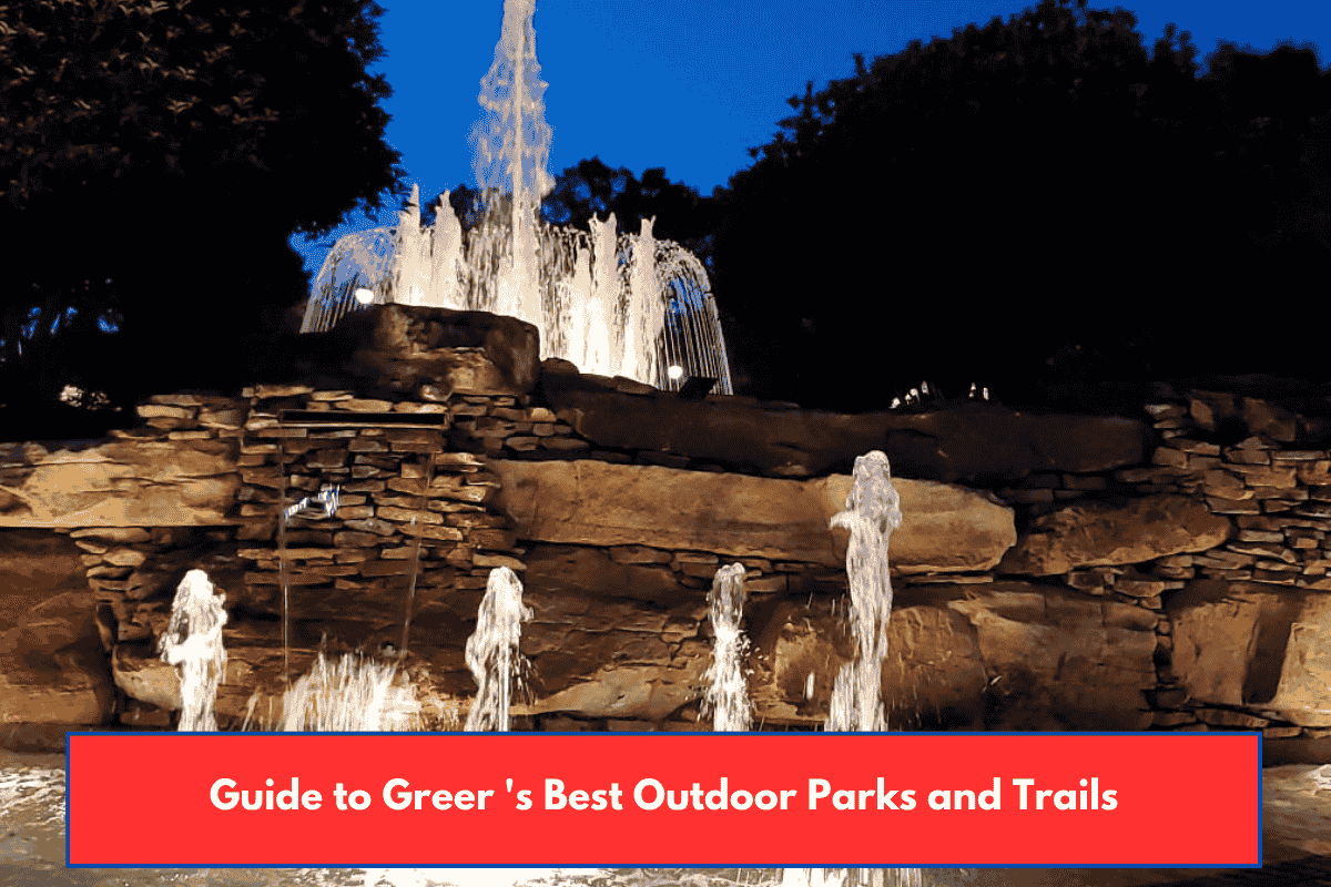 Guide to Greer 's Best Outdoor Parks and Trails