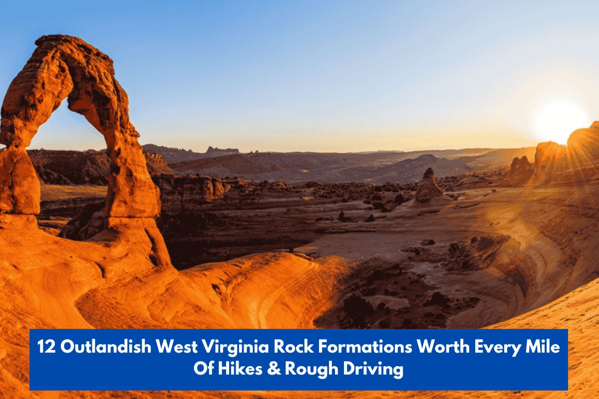 12 Outlandish West Virginia Rock Formations Worth Every Mile Of Hikes & Rough Driving