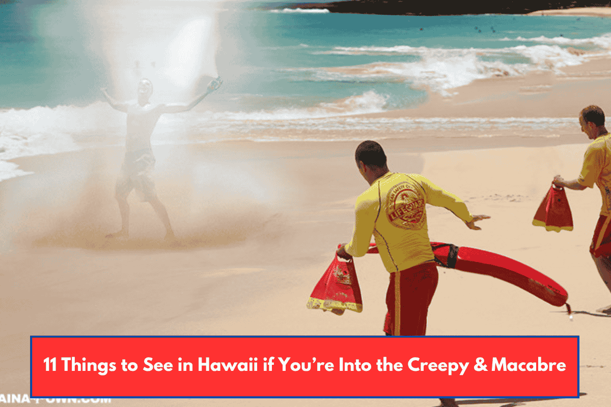 11 Things to See in Hawaii if You’re Into the Creepy & Macabre