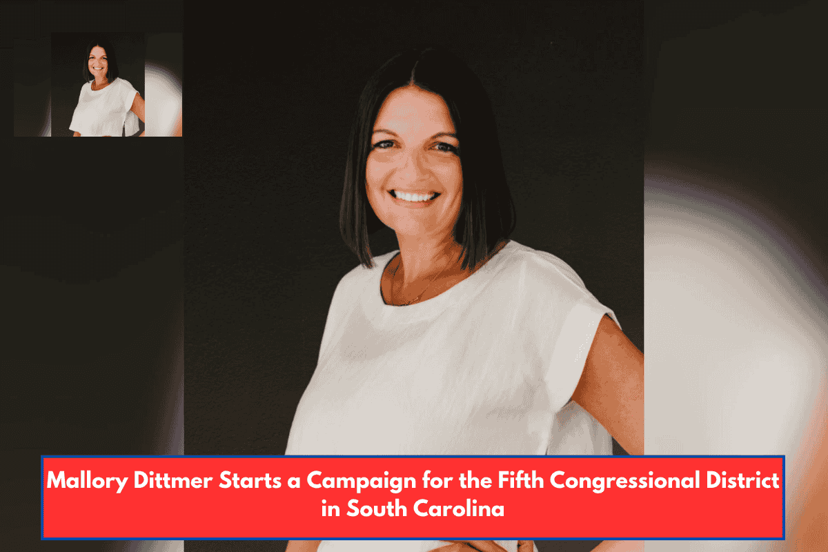 Mallory Dittmer Starts a Campaign for the Fifth Congressional District in South Carolina