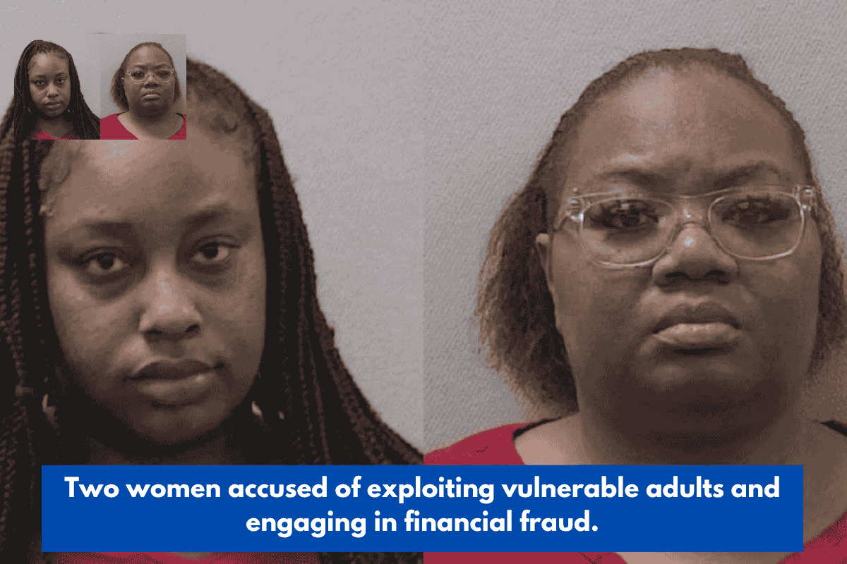 Two women accused of exploiting vulnerable adults and engaging in financial fraud.
