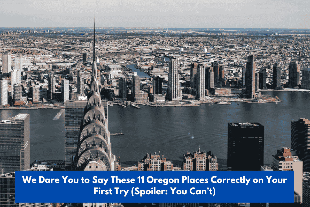 We Dare You to Say These 11 Oregon Places Correctly on Your First Try (Spoiler: You Can’t)