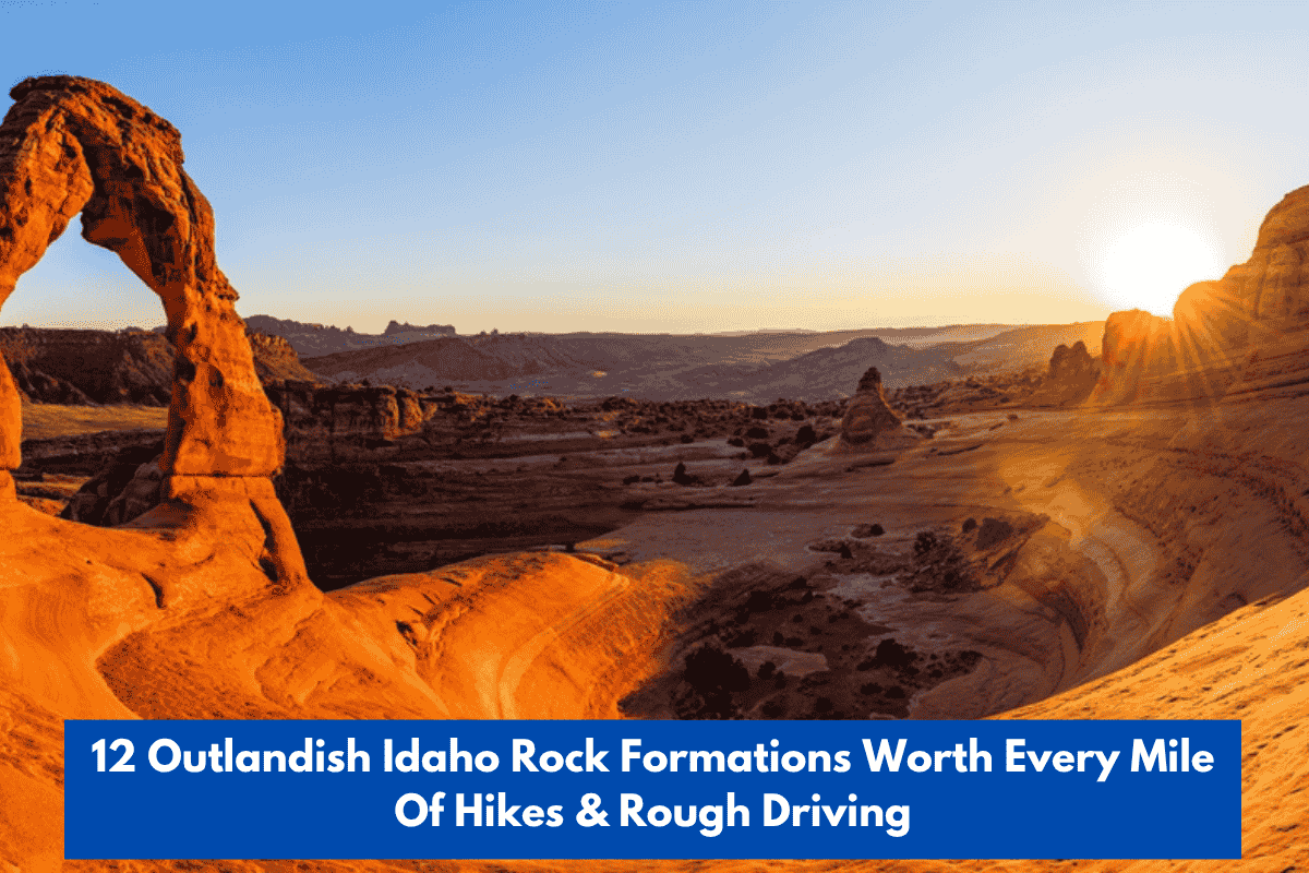 12 Outlandish Idaho Rock Formations Worth Every Mile Of Hikes & Rough Driving