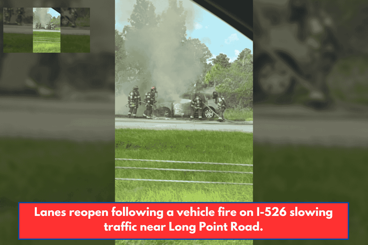 Lanes reopen following a vehicle fire on I-526 slowing traffic near Long Point Road.