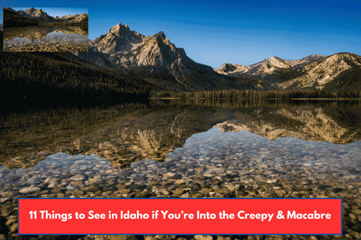 11 Things to See in Idaho if You’re Into the Creepy & Macabre
