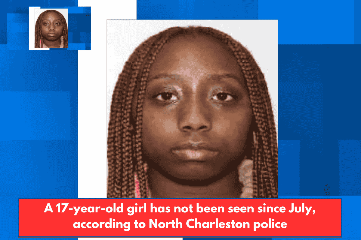 A 17-year-old girl has not been seen since July, according to North Charleston police