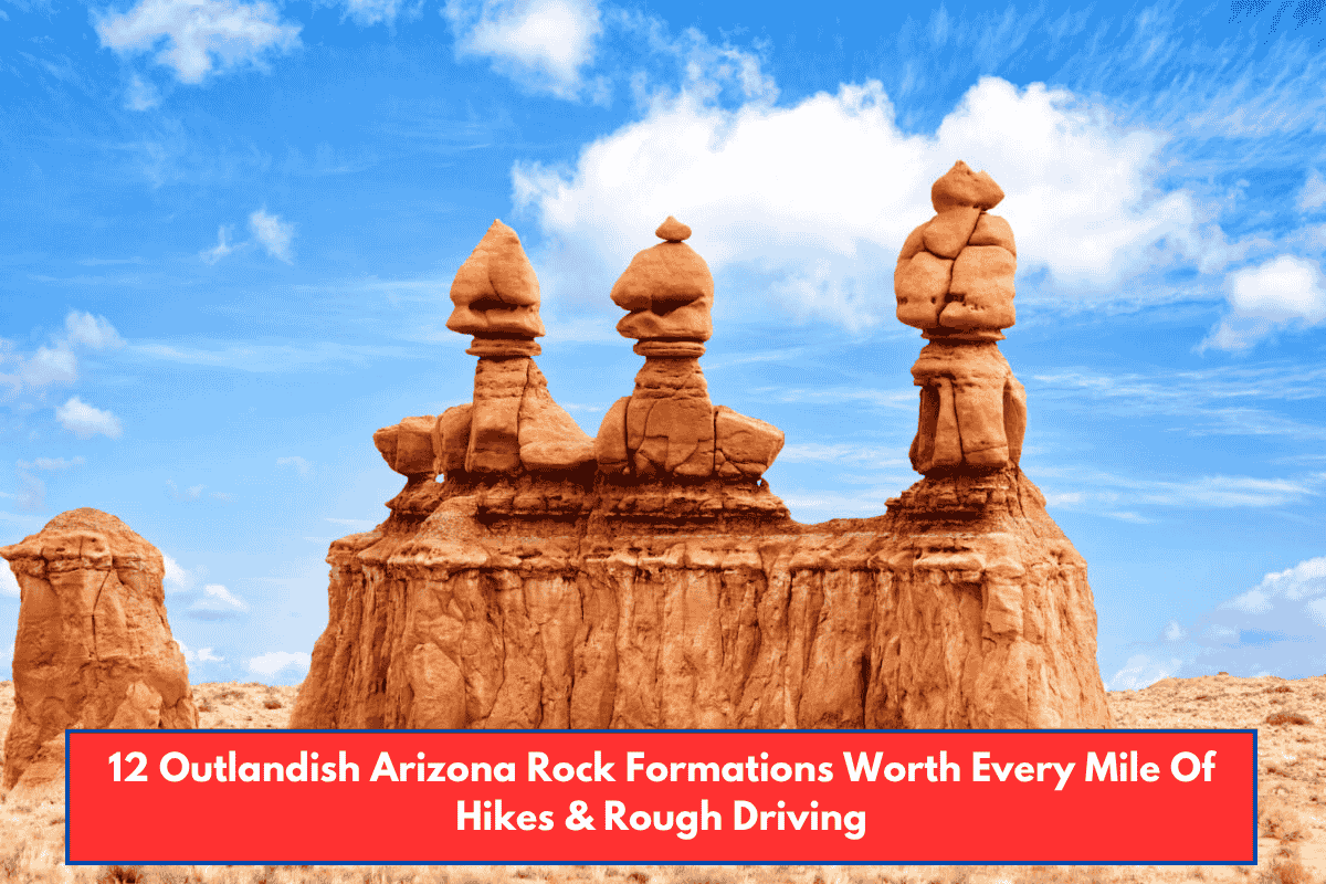 12 Outlandish Arizona Rock Formations Worth Every Mile Of Hikes & Rough Driving