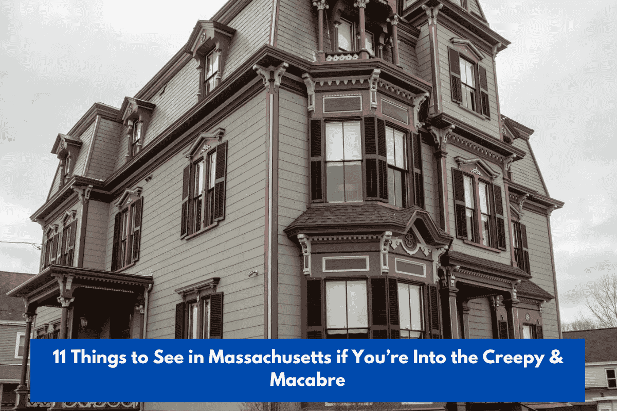 11 Things to See in Massachusetts if You’re Into the Creepy & Macabre