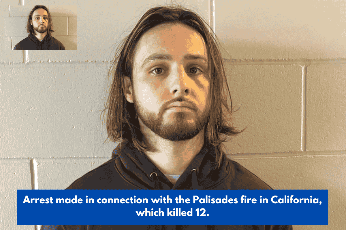 Arrest made in connection with the Palisades fire in California, which killed 12.