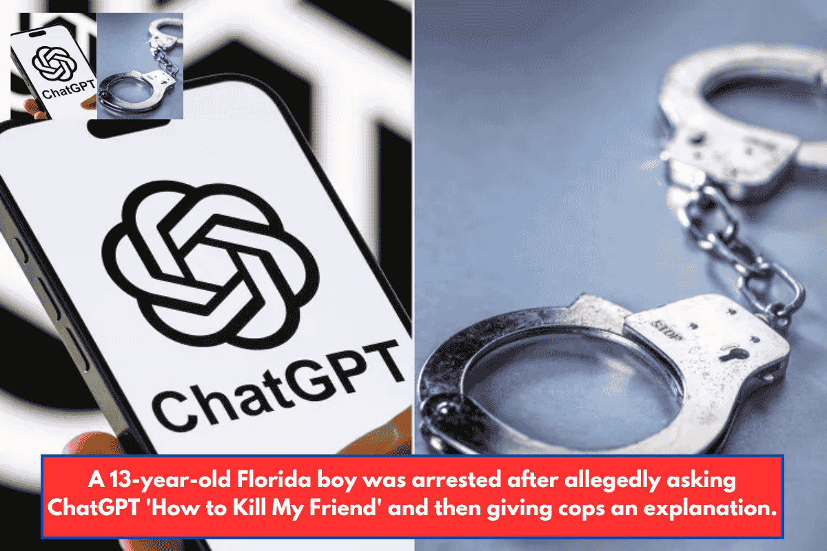 A 13-year-old Florida boy was arrested after allegedly asking ChatGPT 'How to Kill My Friend' and then giving cops an explanation.