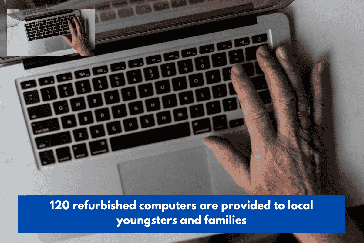 120 refurbished computers are provided to local youngsters and families