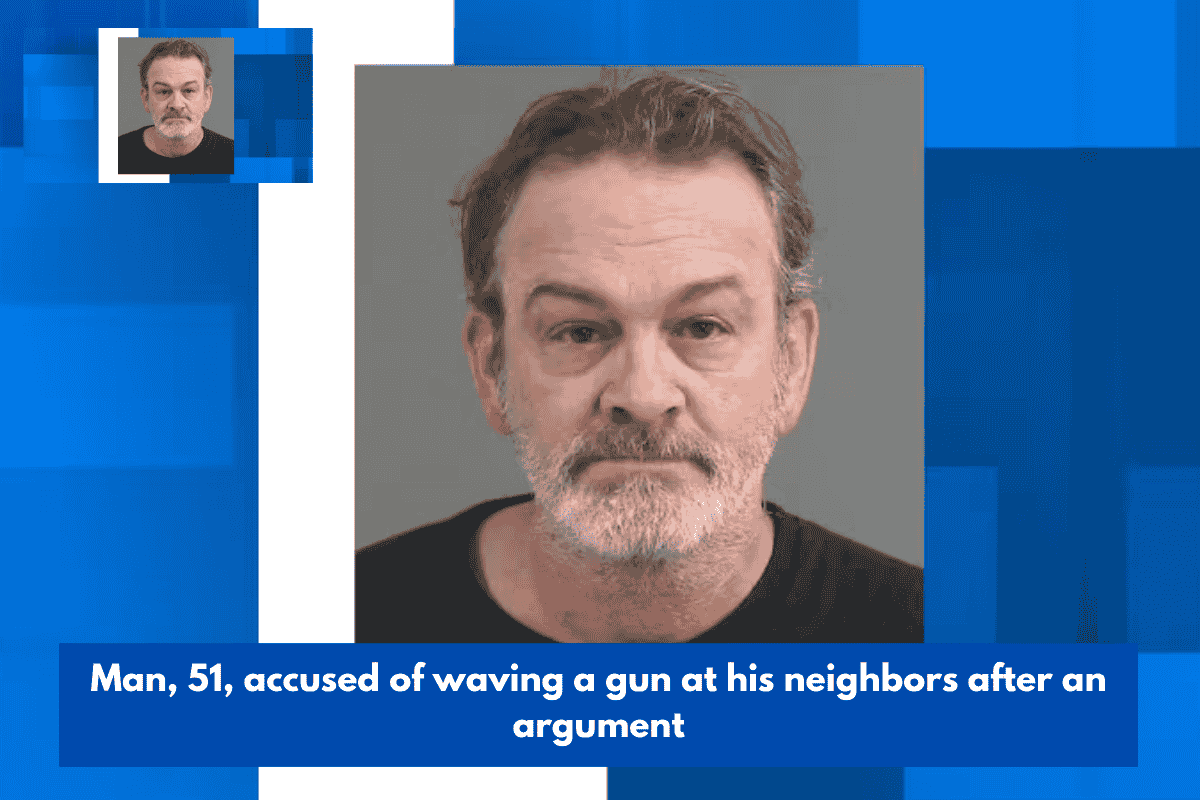 Man, 51, accused of waving a gun at his neighbors after an argument