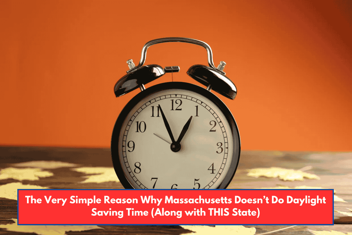 The Very Simple Reason Why Massachusetts Doesn’t Do Daylight Saving Time (Along with THIS State)