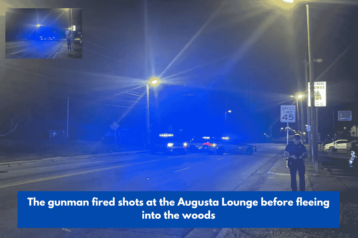 The gunman fired shots at the Augusta Lounge before fleeing into the woods