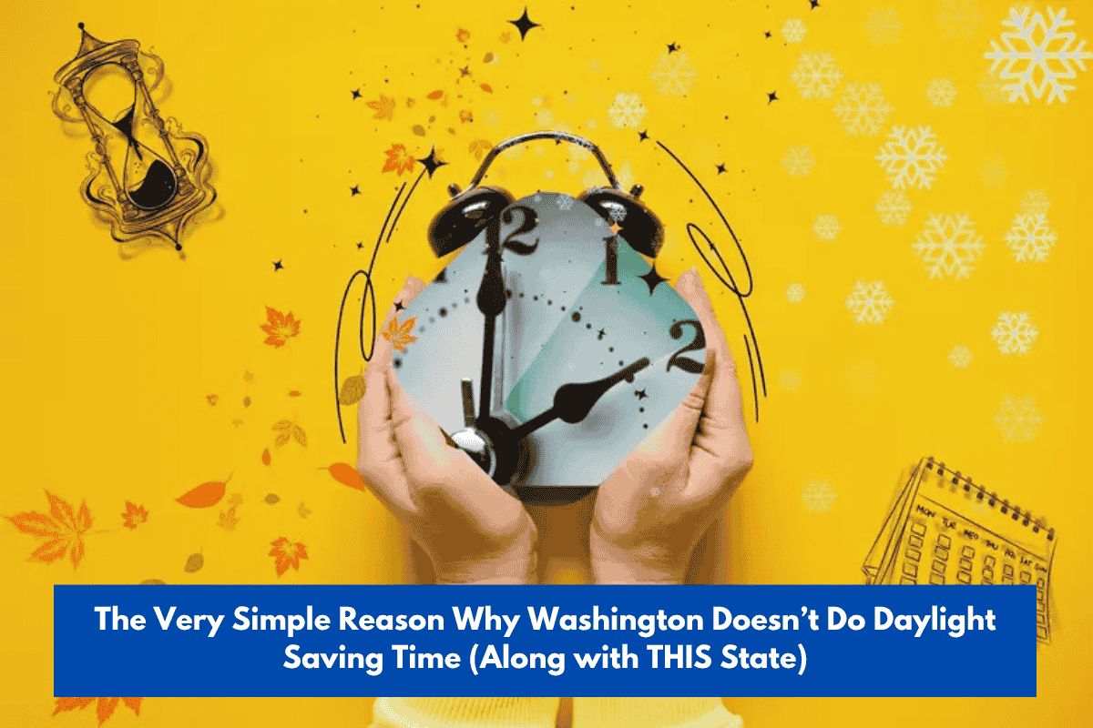The Very Simple Reason Why Washington Doesn’t Do Daylight Saving Time (Along with THIS State)