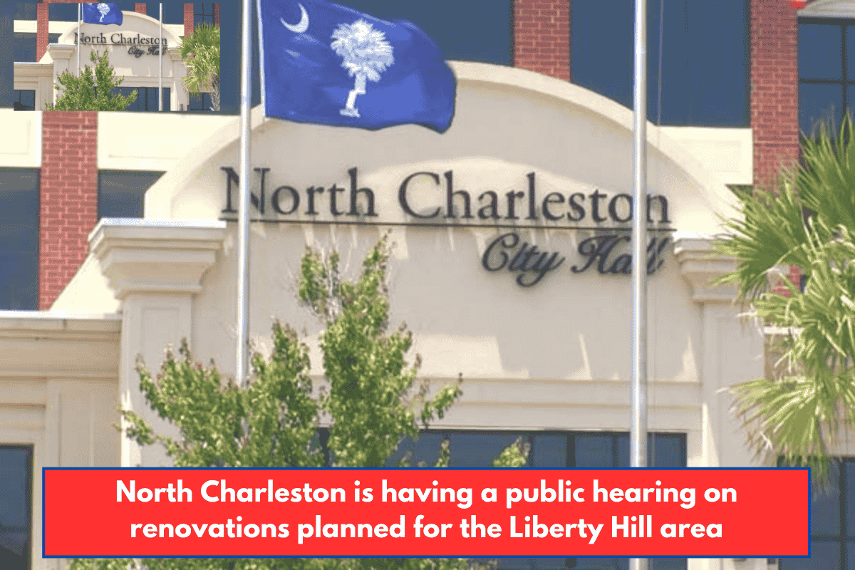 North Charleston is having a public hearing on renovations planned for the Liberty Hill area