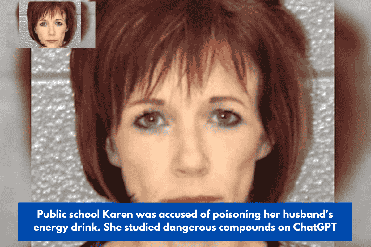 Public school Karen was accused of poisoning her husband's energy drink. She studied dangerous compounds on ChatGPT