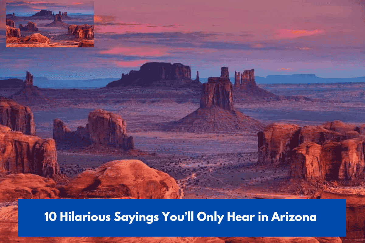 10 Hilarious Sayings You’ll Only Hear in Arizona