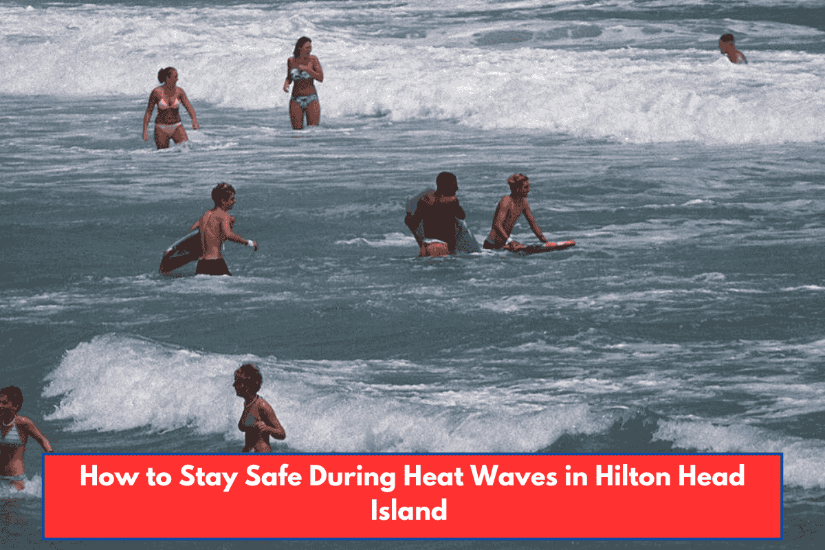 How to Stay Safe During Heat Waves in Hilton Head Island