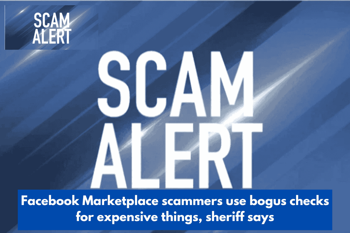 Facebook Marketplace scammers use bogus checks for expensive things, sheriff says