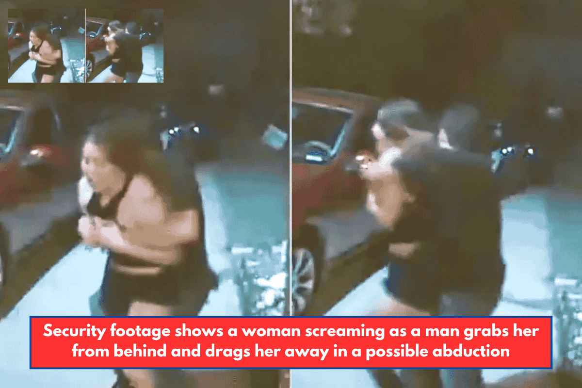 Security footage shows a woman screaming as a man grabs her from behind and drags her away in a possible abduction