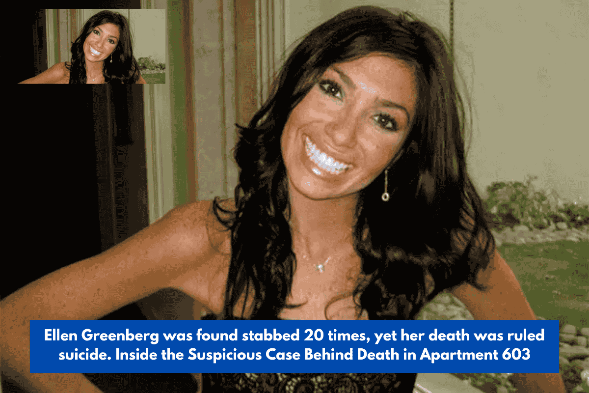 Ellen Greenberg was found stabbed 20 times, yet her death was ruled suicide. Inside the Suspicious Case Behind Death in Apartment 603