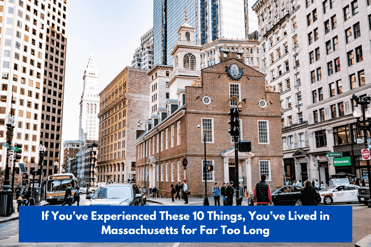 If You’ve Experienced These 10 Things, You’ve Lived in Massachusetts for Far Too Long