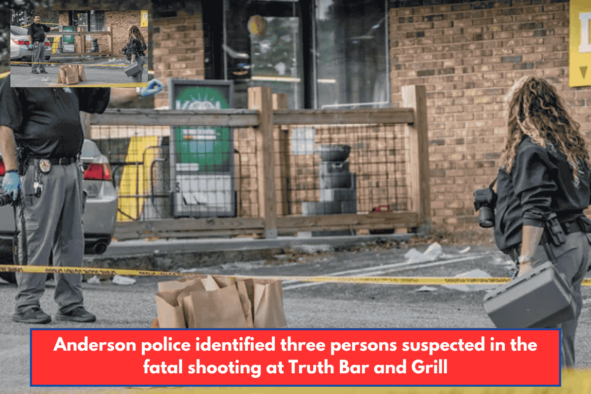 Anderson police identified three persons suspected in the fatal shooting at Truth Bar and Grill