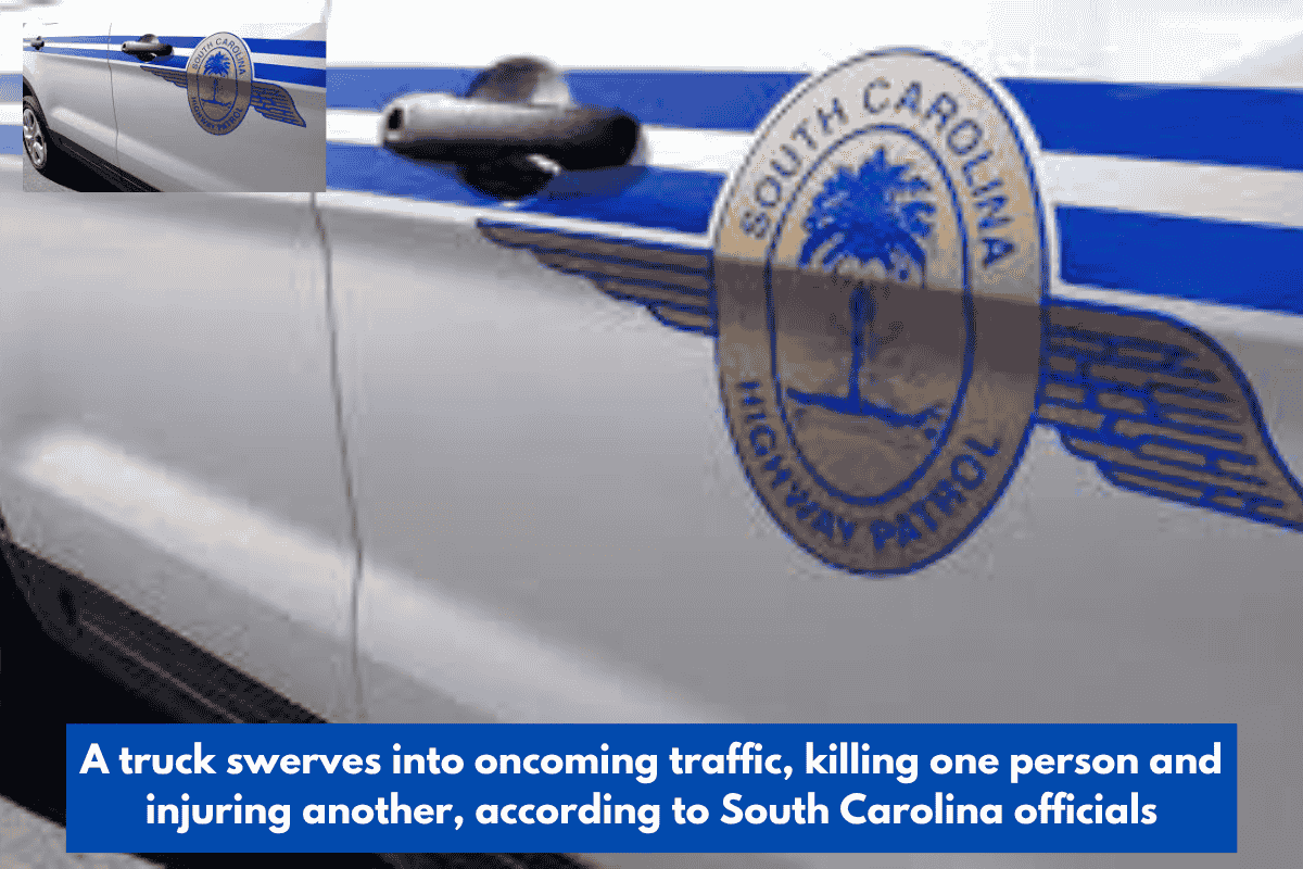 A truck swerves into oncoming traffic, killing one person and injuring another, according to South Carolina officials