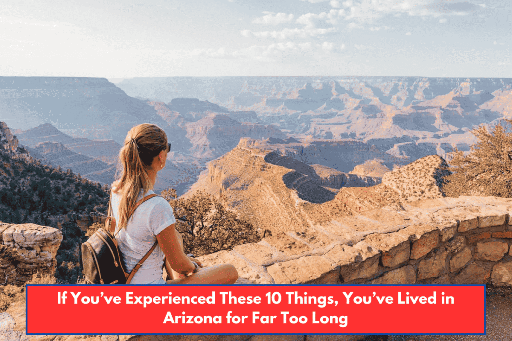 If You’ve Experienced These 10 Things, You’ve Lived in Arizona for Far