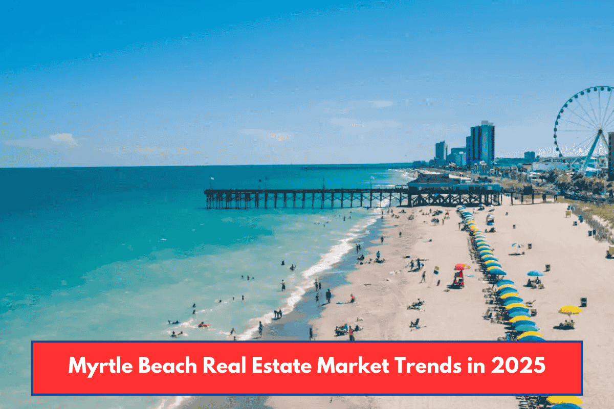 Myrtle Beach Real Estate Market Trends in 2025