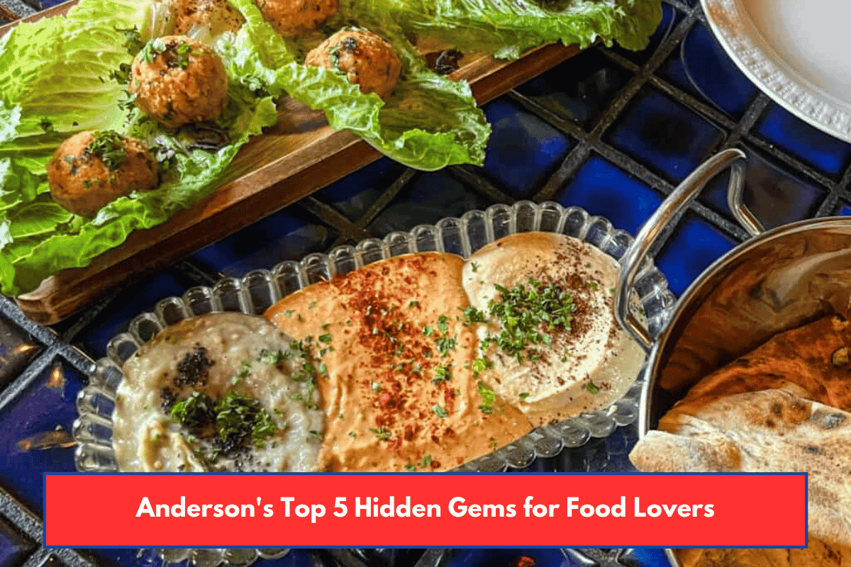 Anderson's Top 5 Hidden Gems for Food Lovers
