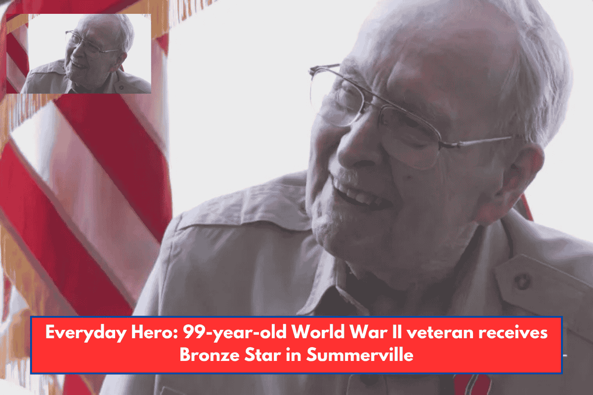 Everyday Hero: 99-year-old World War II veteran receives Bronze Star in Summerville
