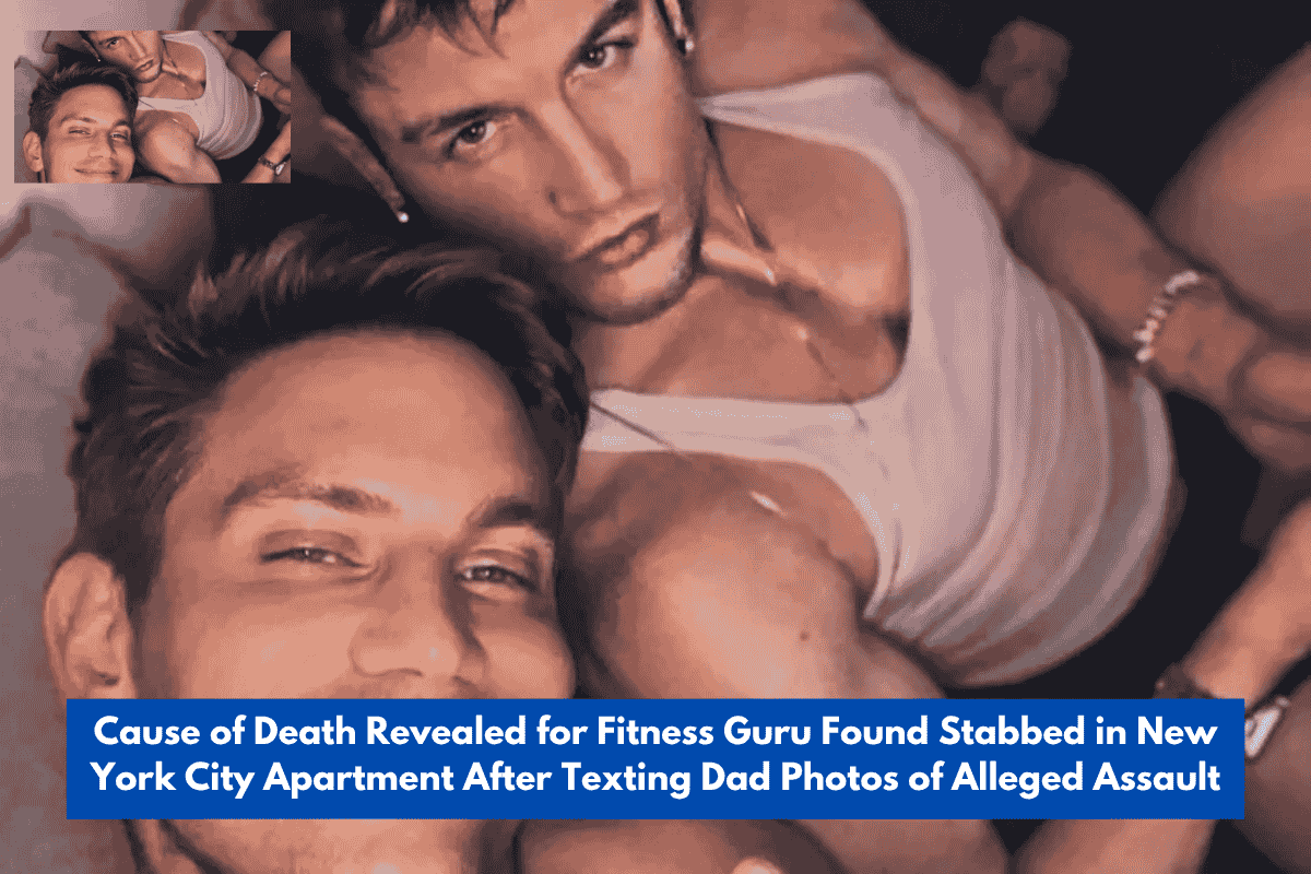 Cause of Death Revealed for Fitness Guru Found Stabbed in New York City Apartment After Texting Dad Photos of Alleged Assault