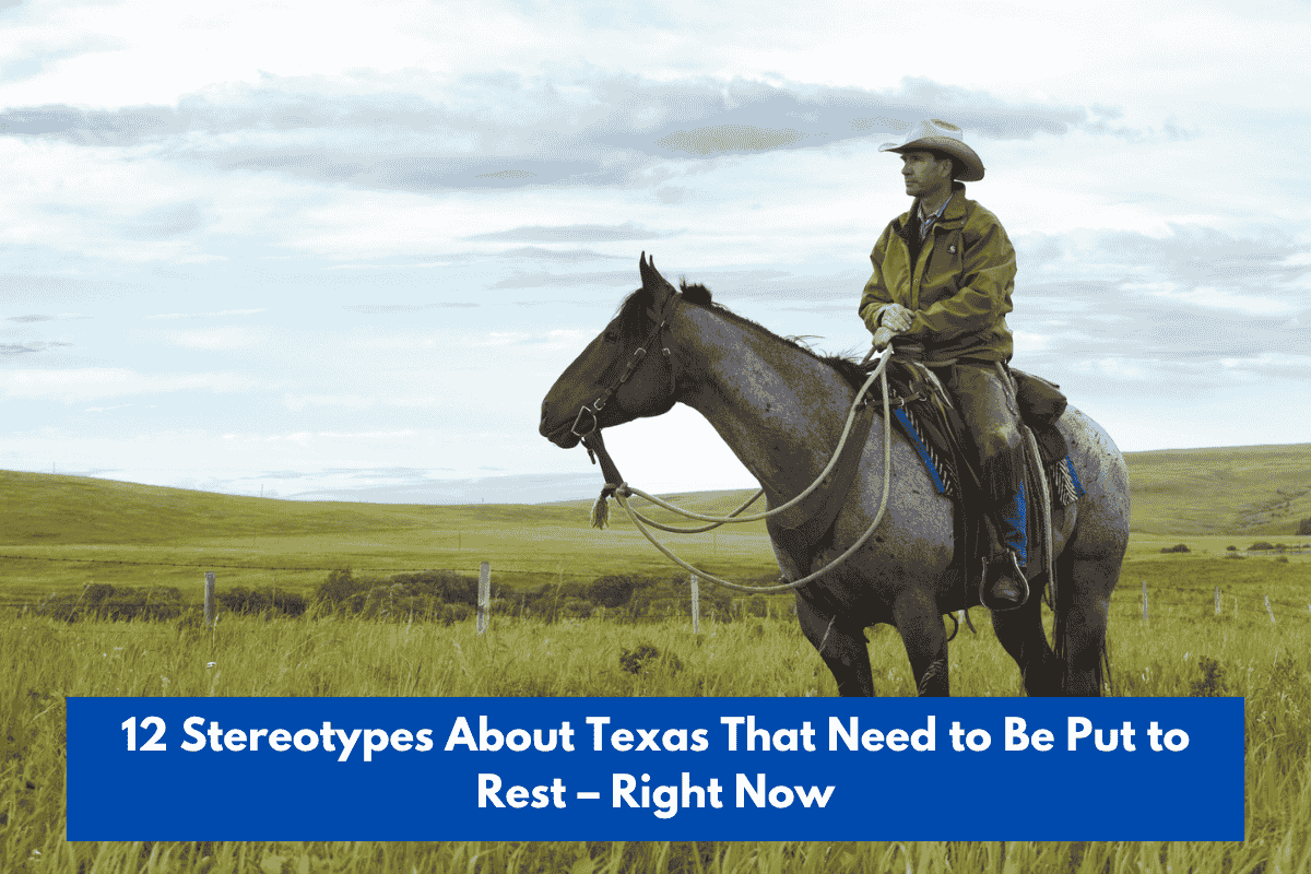 12 Stereotypes About Texas That Need to Be Put to Rest – Right Now
