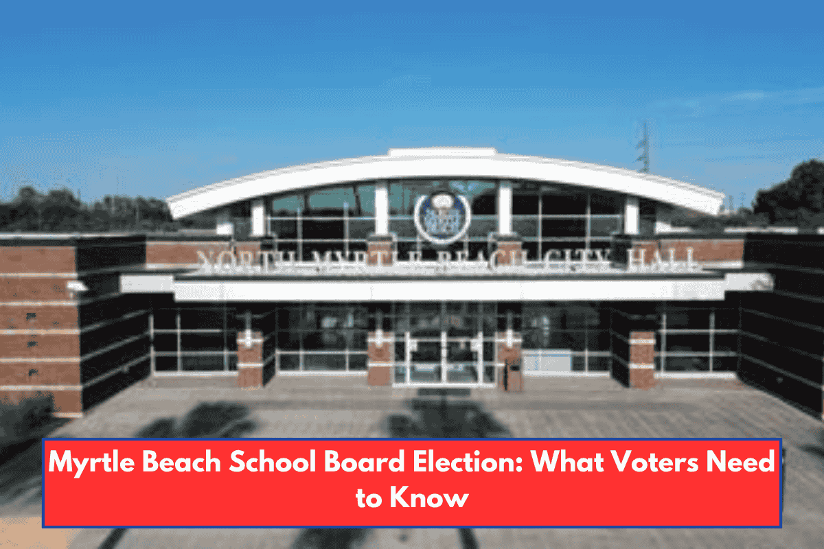Myrtle Beach School Board Election: What Voters Need to Know