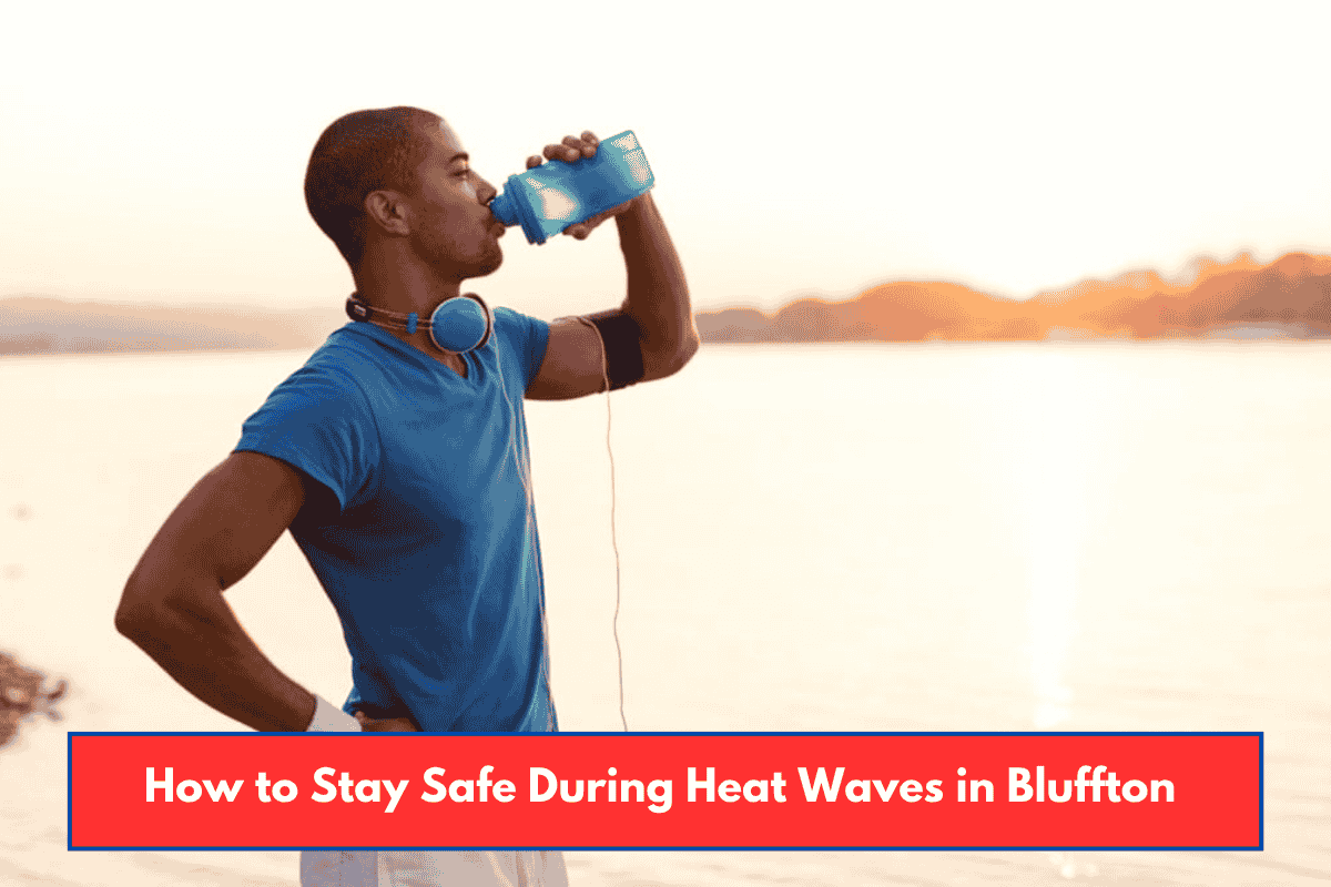 How to Stay Safe During Heat Waves in Bluffton