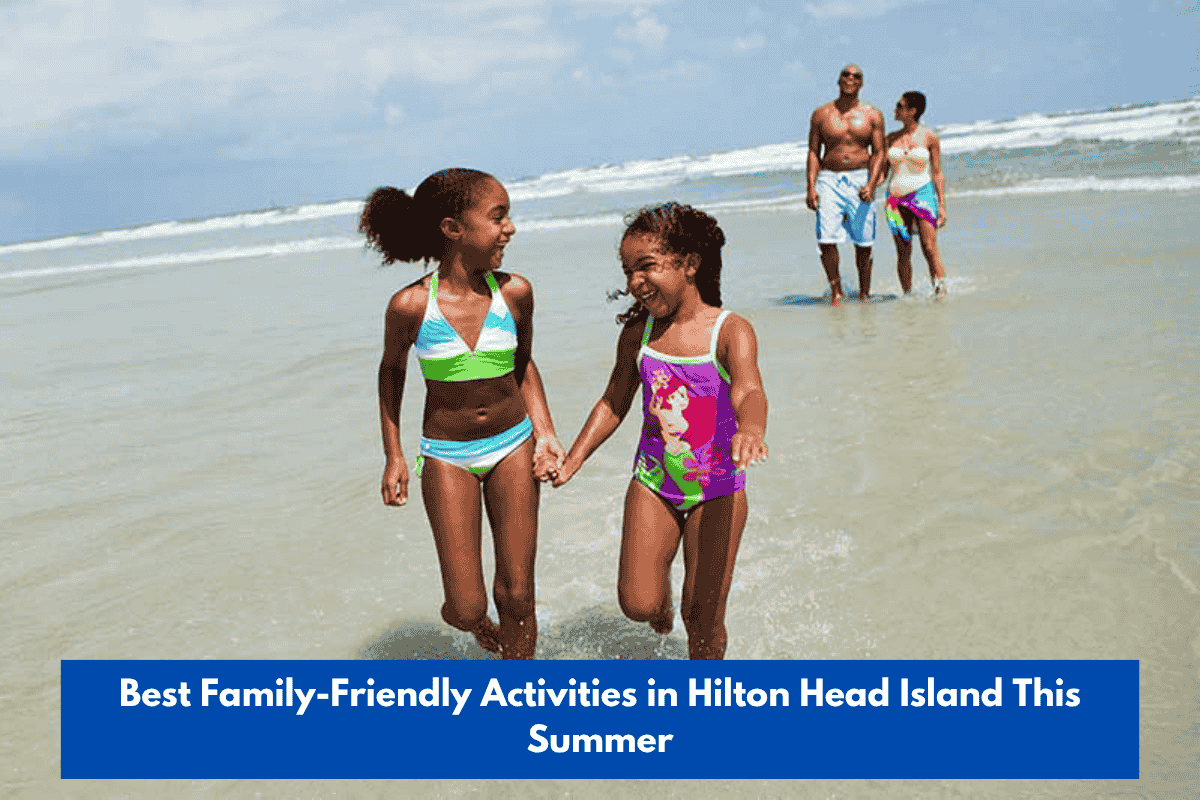 Best Family-Friendly Activities in Hilton Head Island This Summer